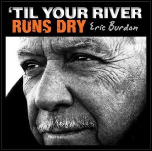 Eric Burdon- 'Til Your River Runs Dry